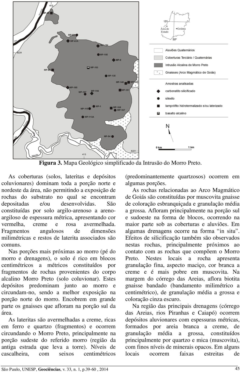 alcalino Piranhas N Rio MP-54 Ribeirão Areia km km 822 43 Figura 3. Mapa Geológico simplificado da Intrusão do Morro Preto.