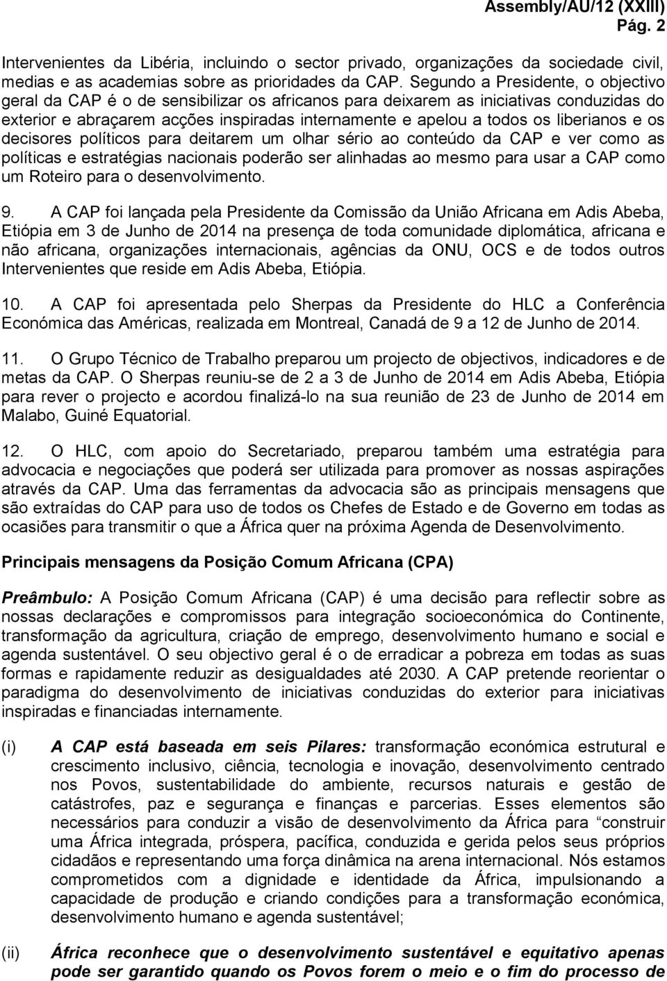 liberianos e os decisores políticos para deitarem um olhar sério ao conteúdo da CAP e ver como as políticas e estratégias nacionais poderão ser alinhadas ao mesmo para usar a CAP como um Roteiro para