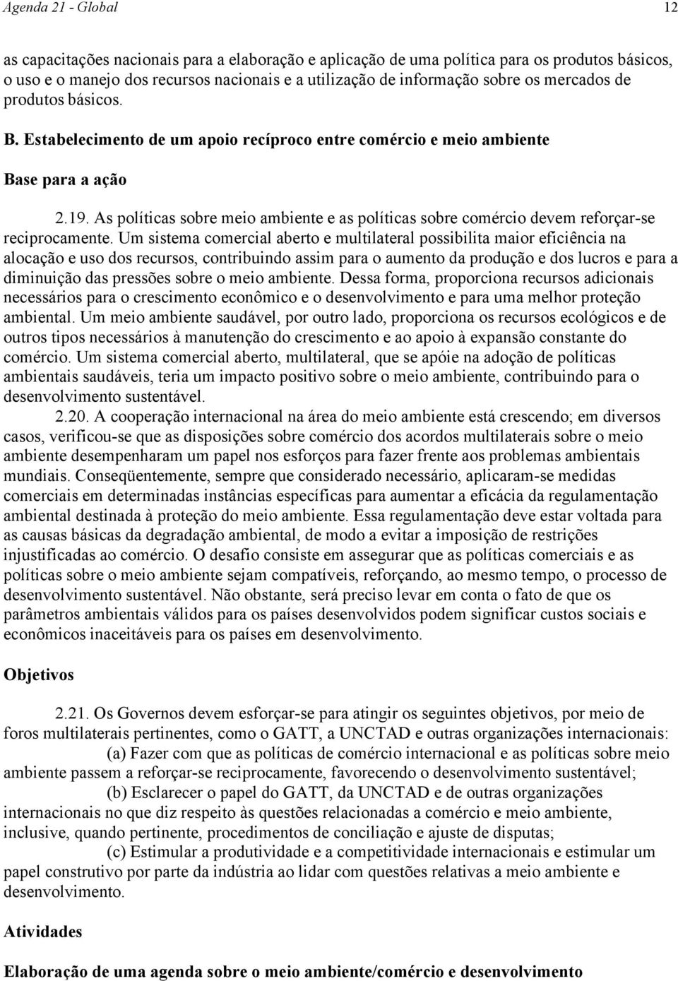 As políticas sobre meio ambiente e as políticas sobre comércio devem reforçar-se reciprocamente.