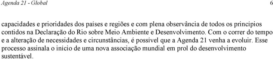 Com o correr do tempo e a alteração de necessidades e circunstâncias, é possível que a Agenda 21