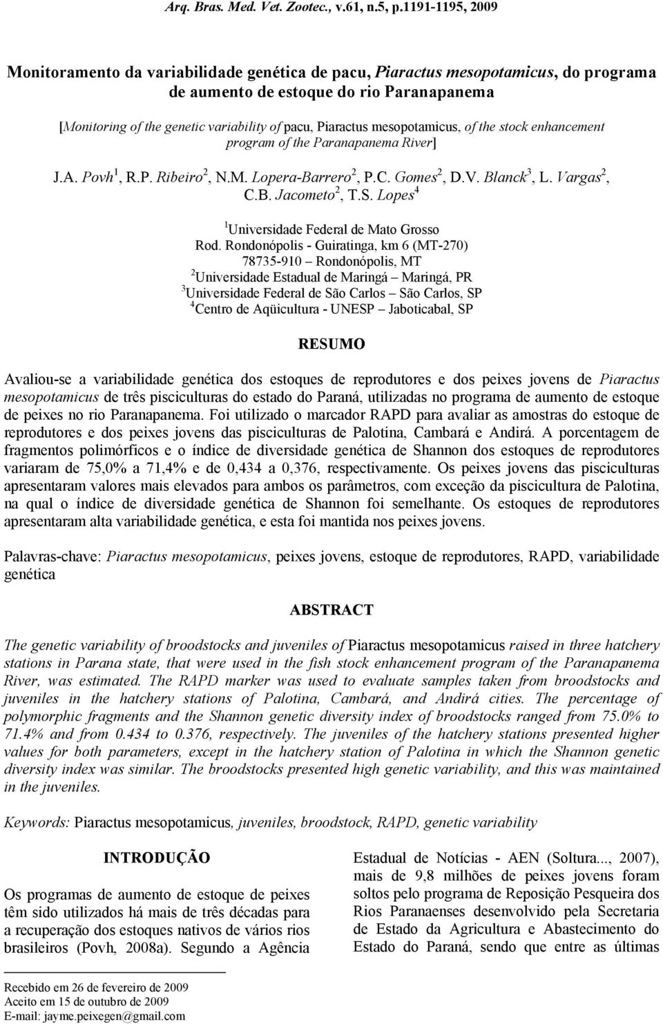 Piaractus mesopotamicus, of the stock enhancement program of the Paranapanema River] J.A. Povh 1, R.P. Ribeiro 2, N.M. Lopera-Barrero 2, P.C. Gomes 2, D.V. Blanck 3, L. Vargas 2, C.B. Jacometo 2, T.S.