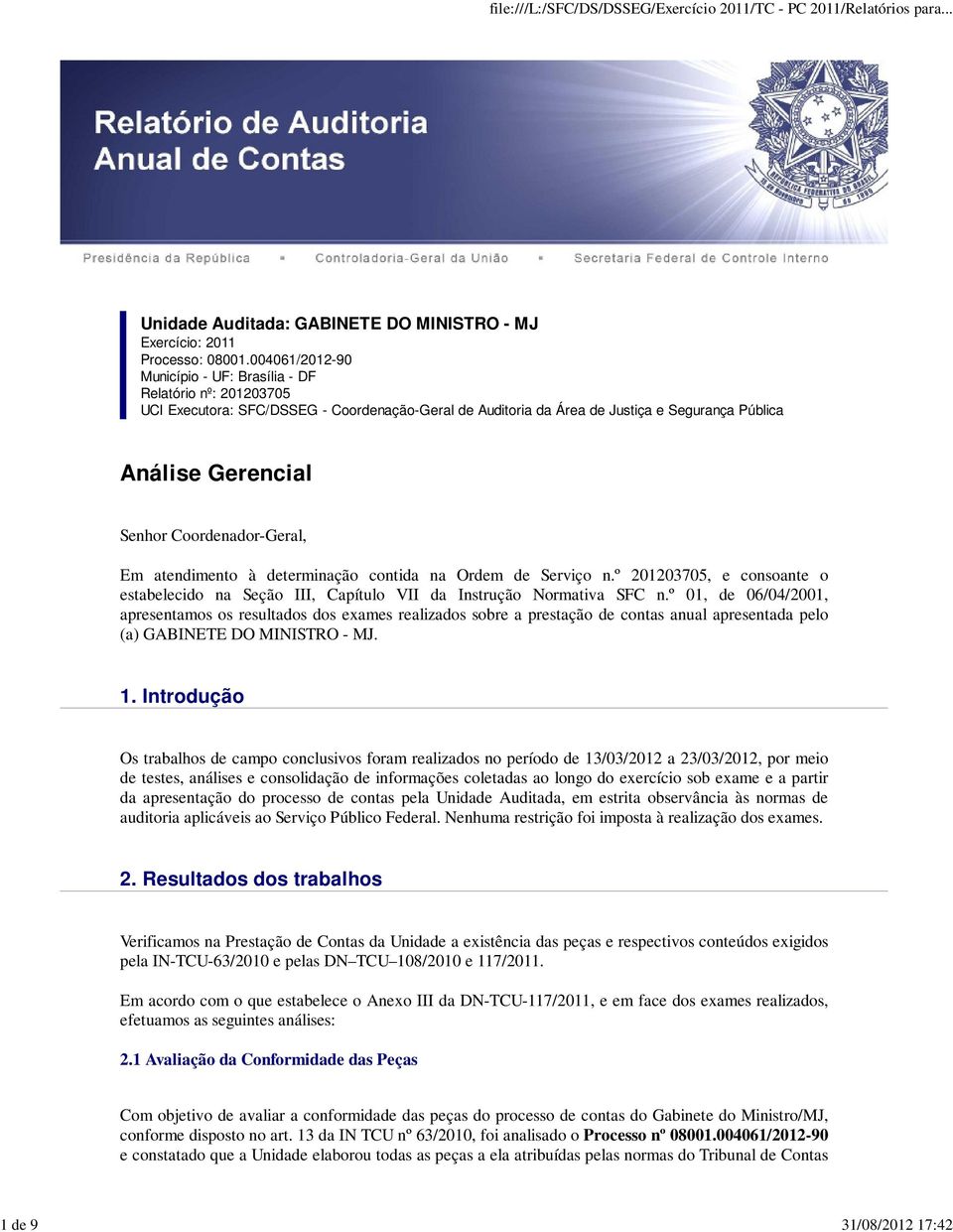 Coordenador-Geral, Em atendimento à determinação contida na Ordem de Serviço n.º 201203705, e consoante o estabelecido na Seção III, Capítulo VII da Instrução Normativa SFC n.