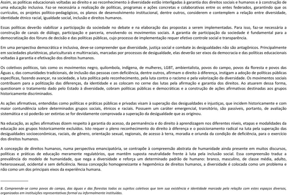 desenvolvimento institucional, dentre outros, considerem e contemplem a relação entre diversidade, identidade étnico racial, igualdade social, inclusão e direitos humanos.