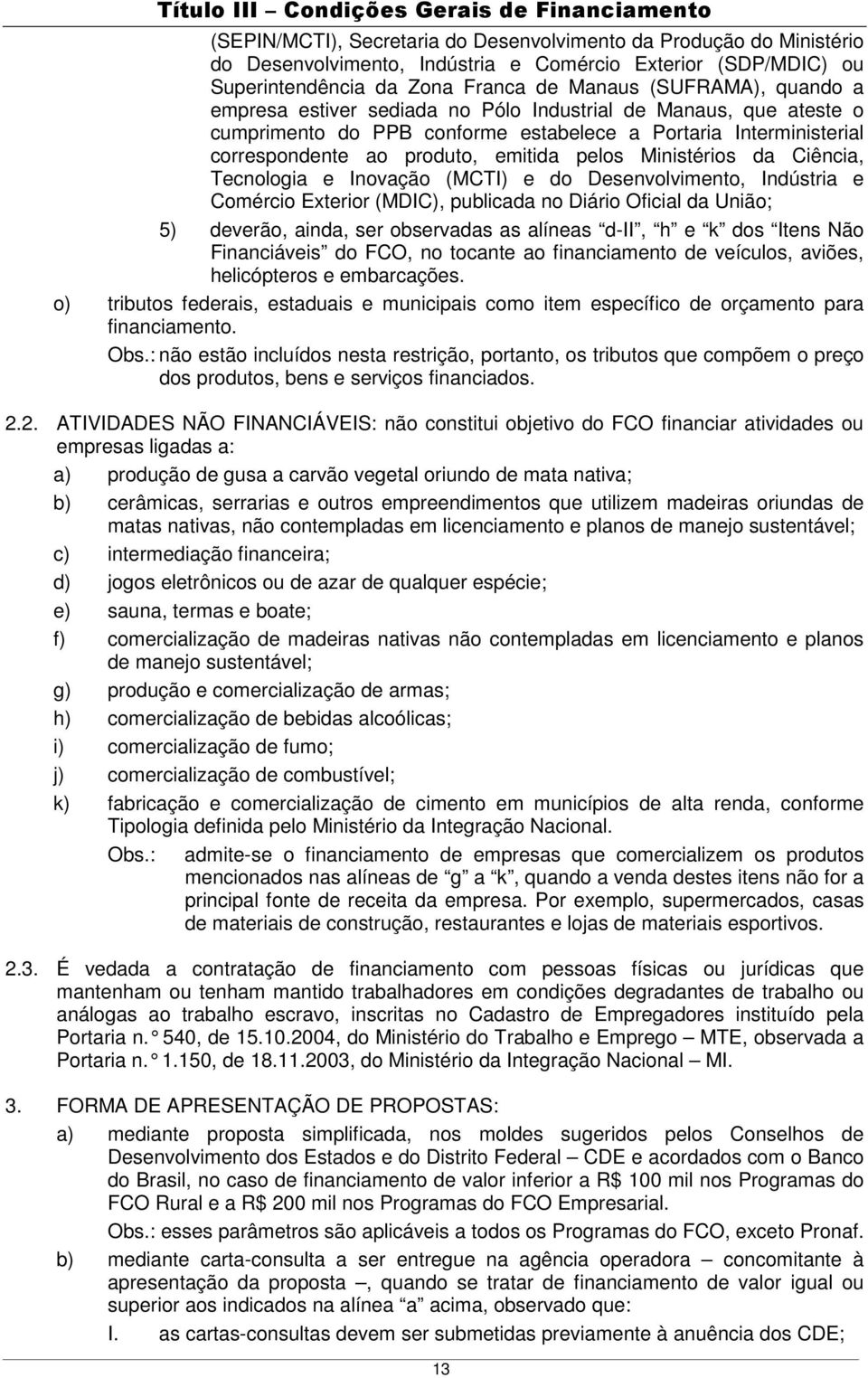 produto, emitida pelos Ministérios da Ciência, Tecnologia e Inovação (MCTI) e do Desenvolvimento, Indústria e Comércio Exterior (MDIC), publicada no Diário Oficial da União; 5) deverão, ainda, ser