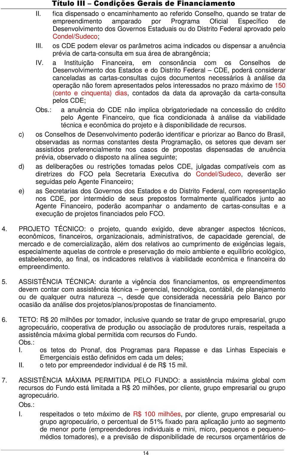 aprovado pelo Condel/Sudeco; III. os CDE podem elevar os parâmetros acima indicados ou dispensar a anuência prévia de carta-consulta em sua área de abrangência; IV.