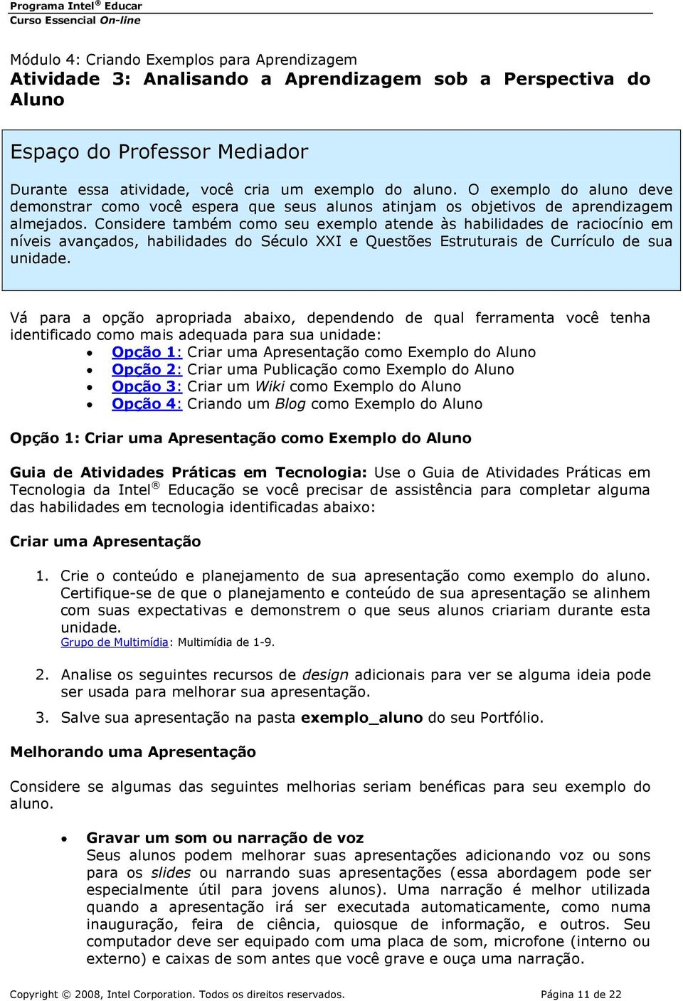 Considere também como seu exemplo atende às habilidades de raciocínio em níveis avançados, habilidades do Século XXI e Questões Estruturais de Currículo de sua unidade.