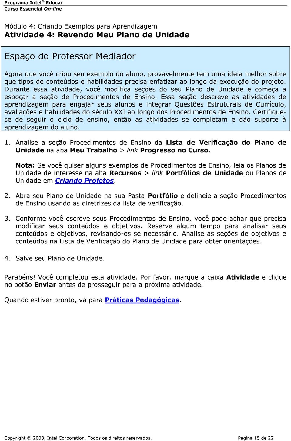 Essa seção descreve as atividades de aprendizagem para engajar seus alunos e integrar Questões Estruturais de Currículo, avaliações e habilidades do século XXI ao longo dos Procedimentos de Ensino.