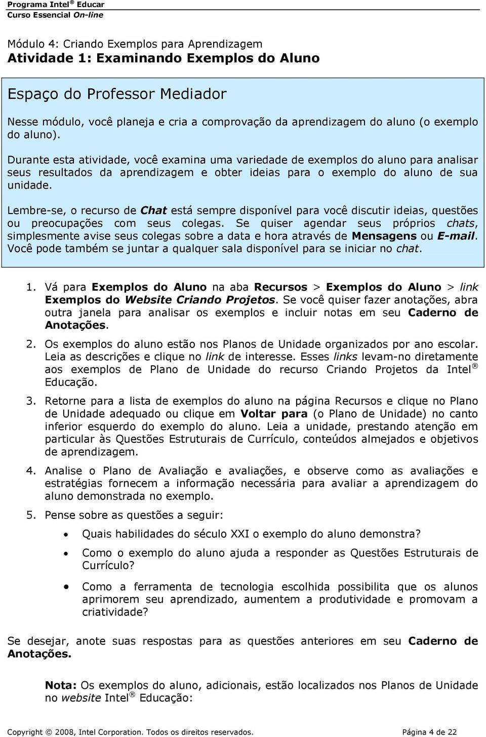 Lembre-se, o recurso de Chat está sempre disponível para você discutir ideias, questões ou preocupações com seus colegas.