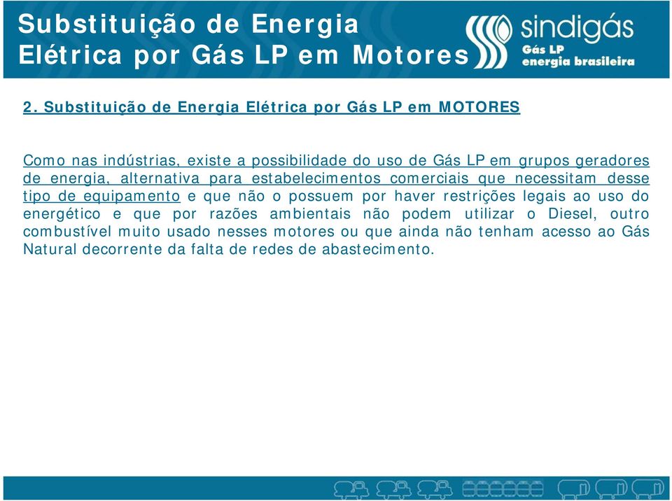 energia, alternativa para estabelecimentos comerciais que necessitam desse tipo de equipamento e que não o possuem por haver restrições