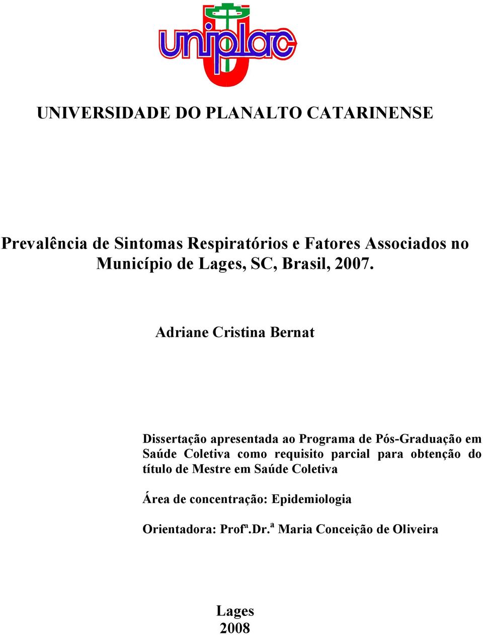 Adriane Cristina Bernat Dissertação apresentada ao Programa de Pós-Graduação em Saúde Coletiva como