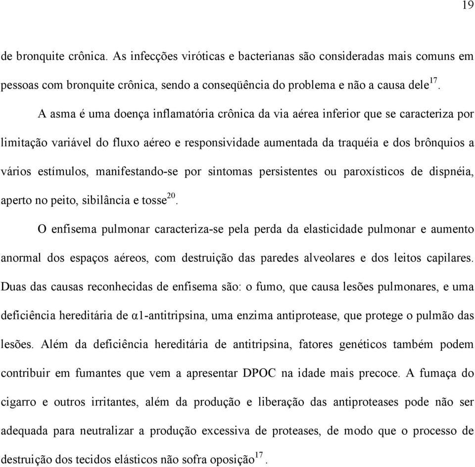 manifestando-se por sintomas persistentes ou paroxísticos de dispnéia, aperto no peito, sibilância e tosse 20.