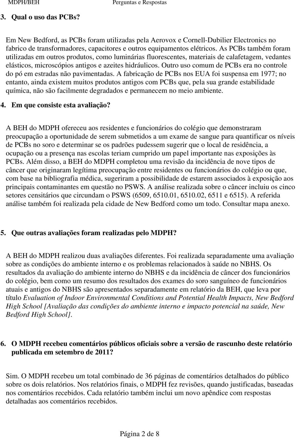 Outro uso comum de PCBs era no controle do pó em estradas não pavimentadas.