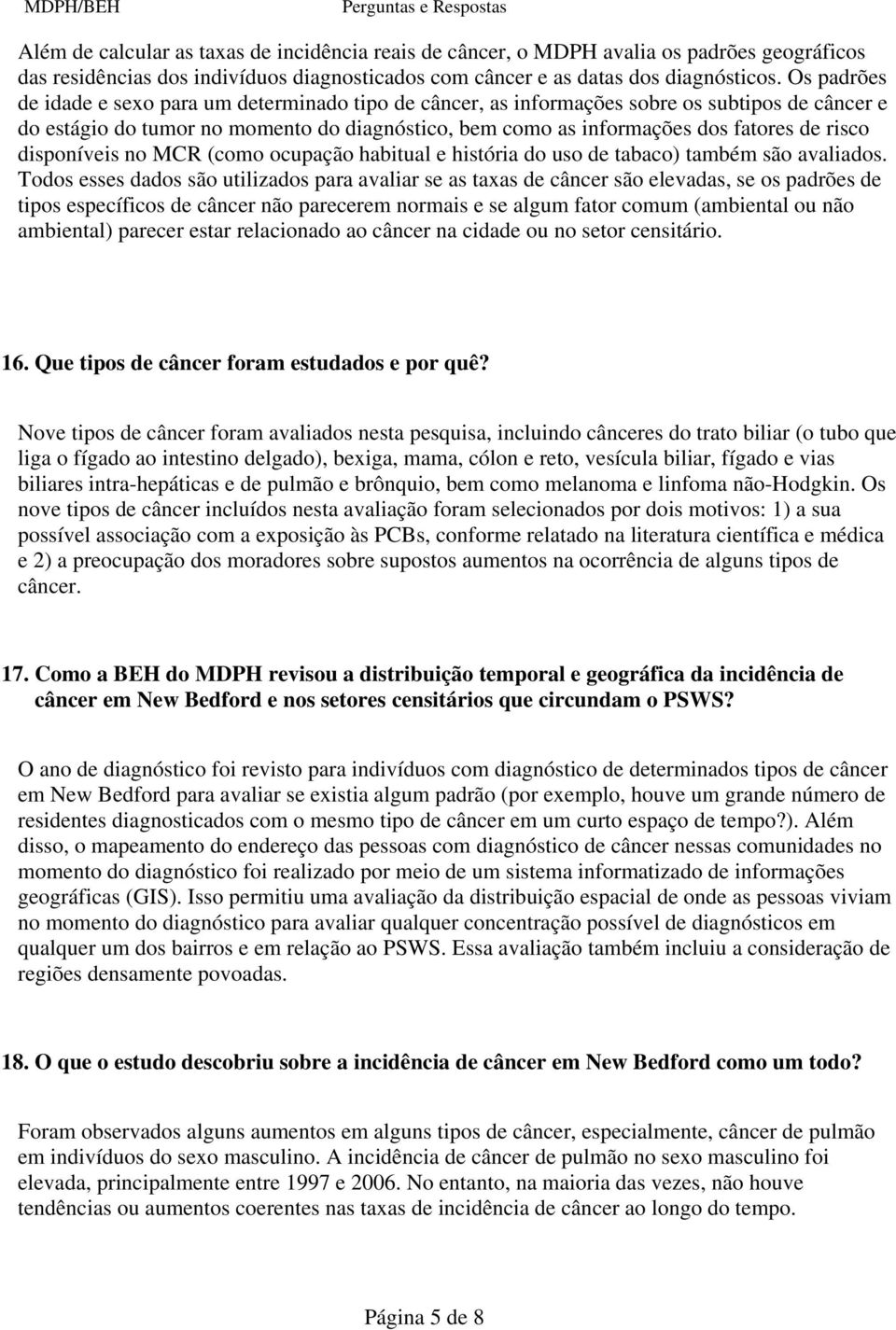 disponíveis no MCR (como ocupação habitual e história do uso de tabaco) também são avaliados.