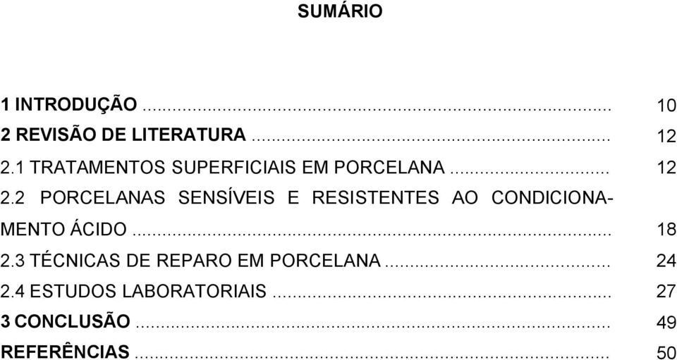 2 PORCELANAS SENSÍVEIS E RESISTENTES AO CONDICIONAMENTO ÁCIDO... 18 2.