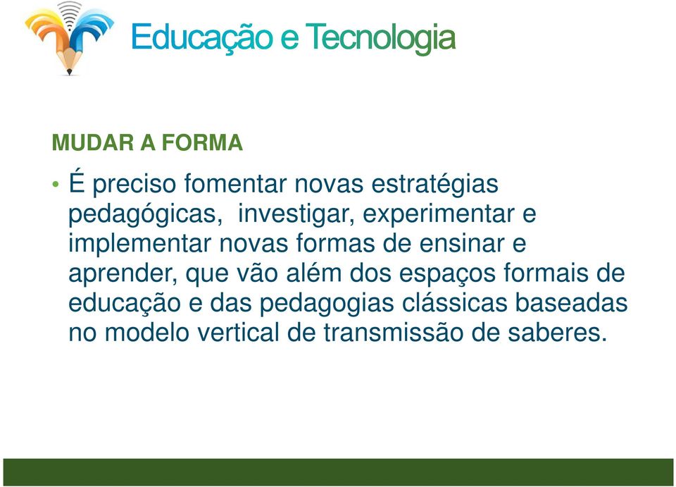 aprender, que vão além dos espaços formais de educação e das