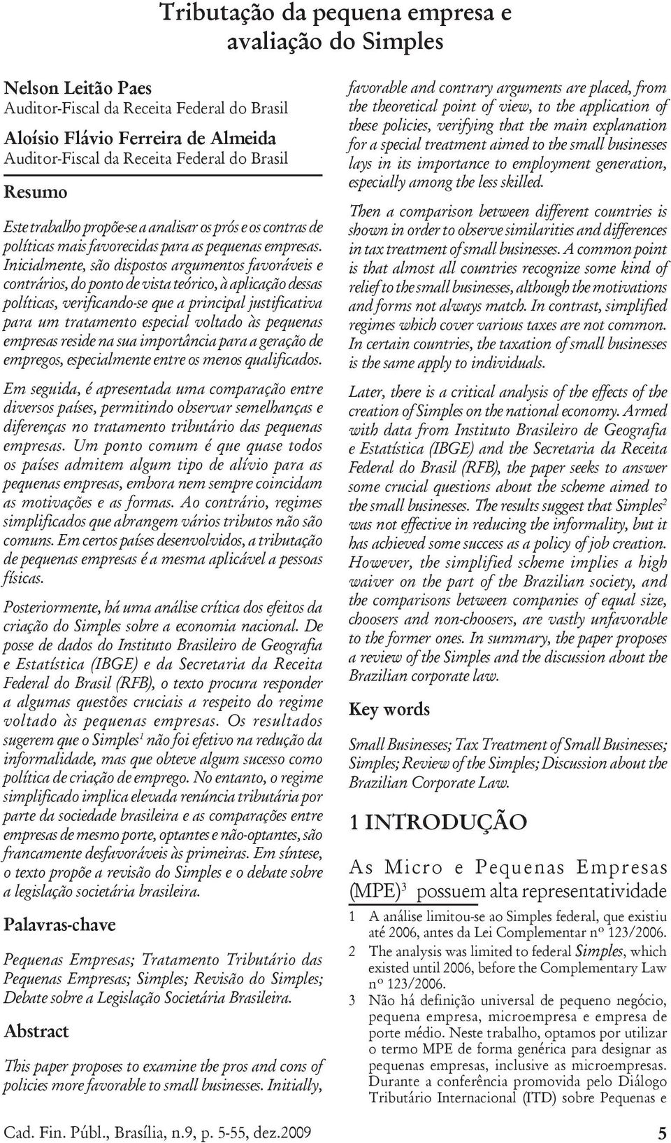 Inicialmente, são dispostos argumentos favoráveis e contrários, do ponto de vista teórico, à aplicação dessas políticas, verificando-se que a principal justificativa para um tratamento especial