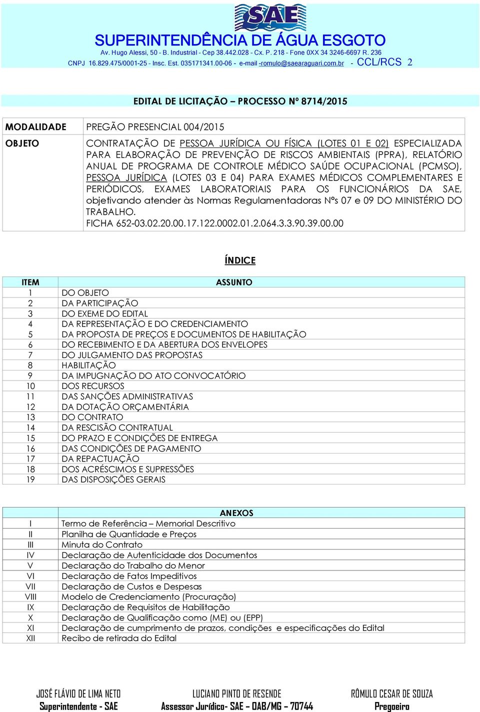 PREVENÇÃO DE RISCOS AMBIENTAIS (PPRA), RELATÓRIO ANUAL DE PROGRAMA DE CONTROLE MÉDICO SAÚDE OCUPACIONAL (PCMSO), PESSOA JURÍDICA (LOTES 03 E 04) PARA EXAMES MÉDICOS COMPLEMENTARES E PERIÓDICOS,