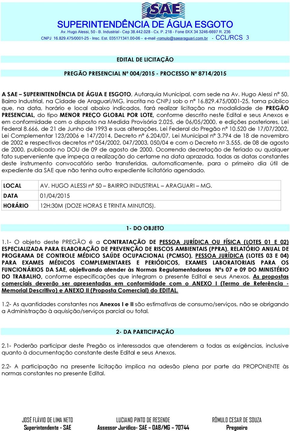 Hugo Alessi nº 50, Bairro Industrial, na Cidade de Araguari/MG, inscrita no CNPJ sob o nº 16.829.