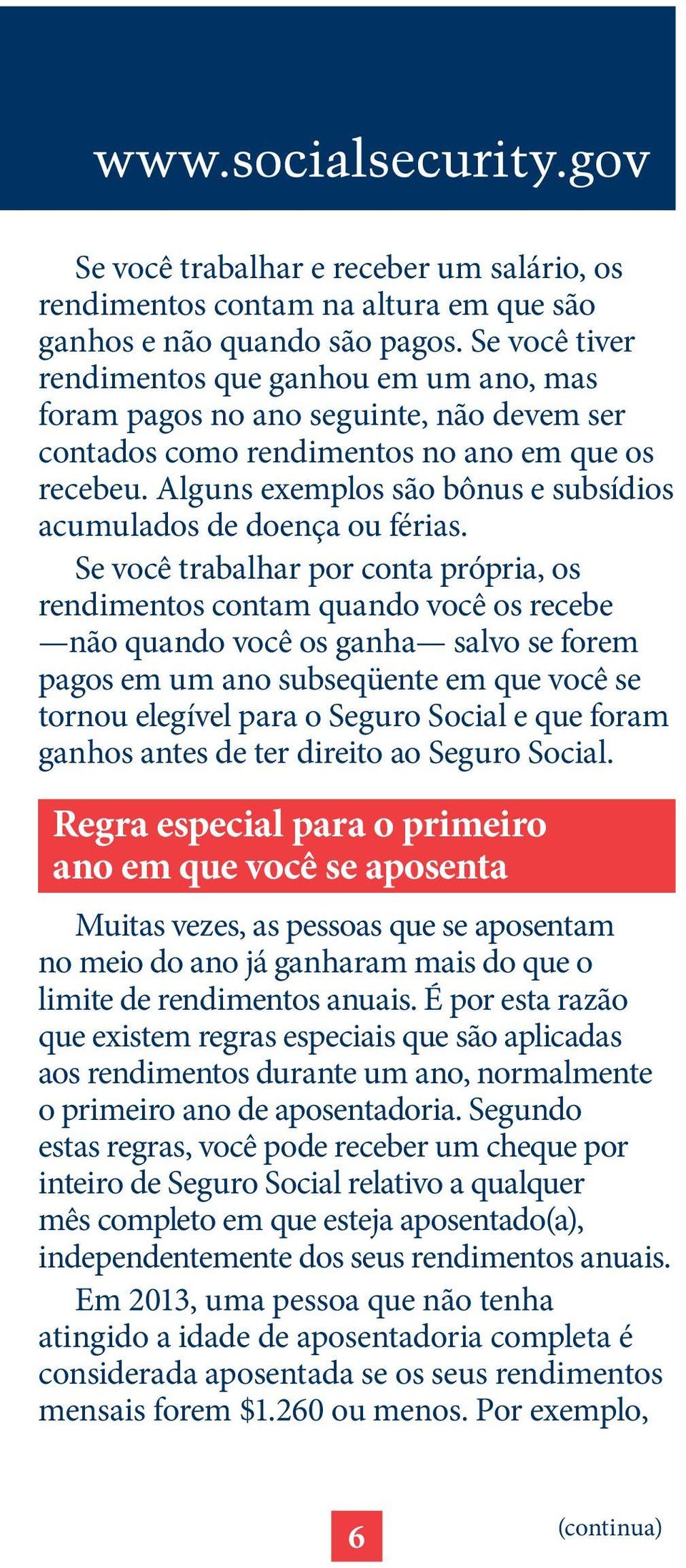 Alguns exemplos são bônus e subsídios acumulados de doença ou férias.