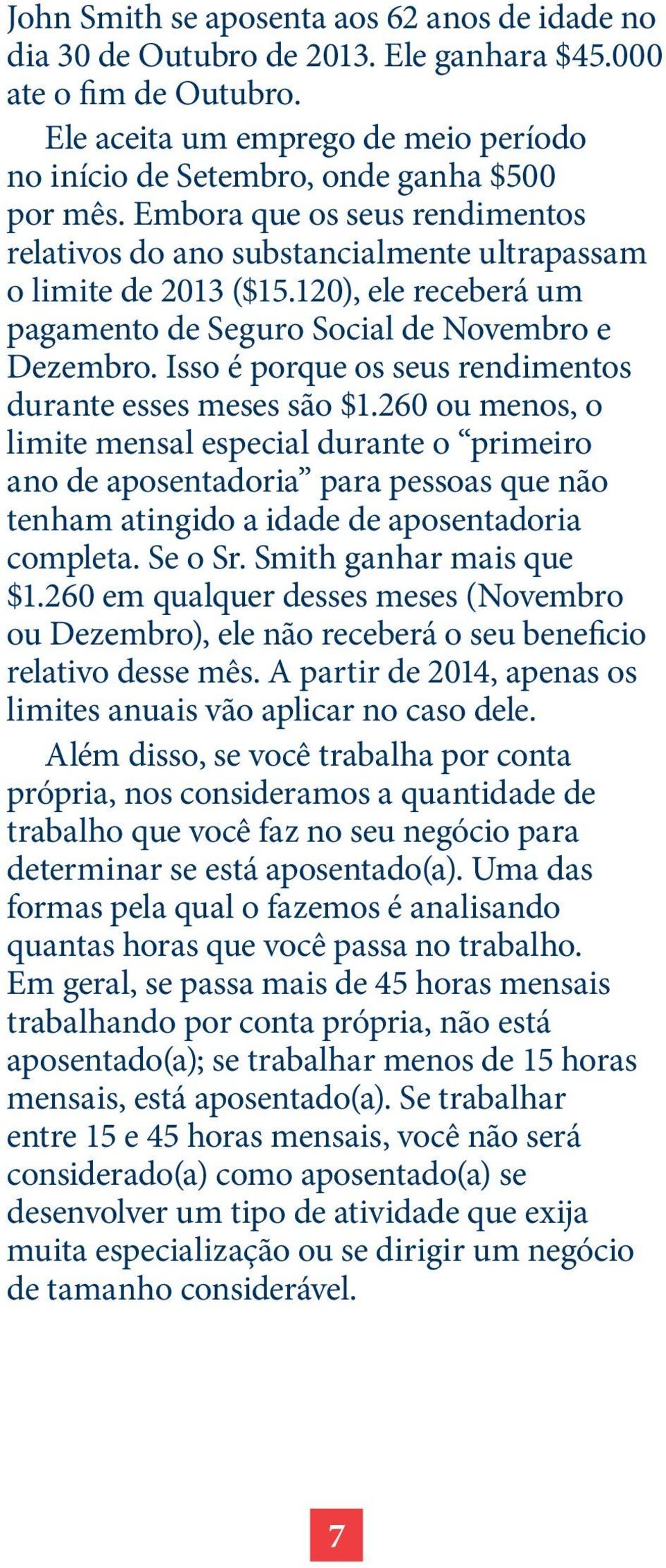 120), ele receberá um pagamento de Seguro Social de Novembro e Dezembro. Isso é porque os seus rendimentos durante esses meses são $1.