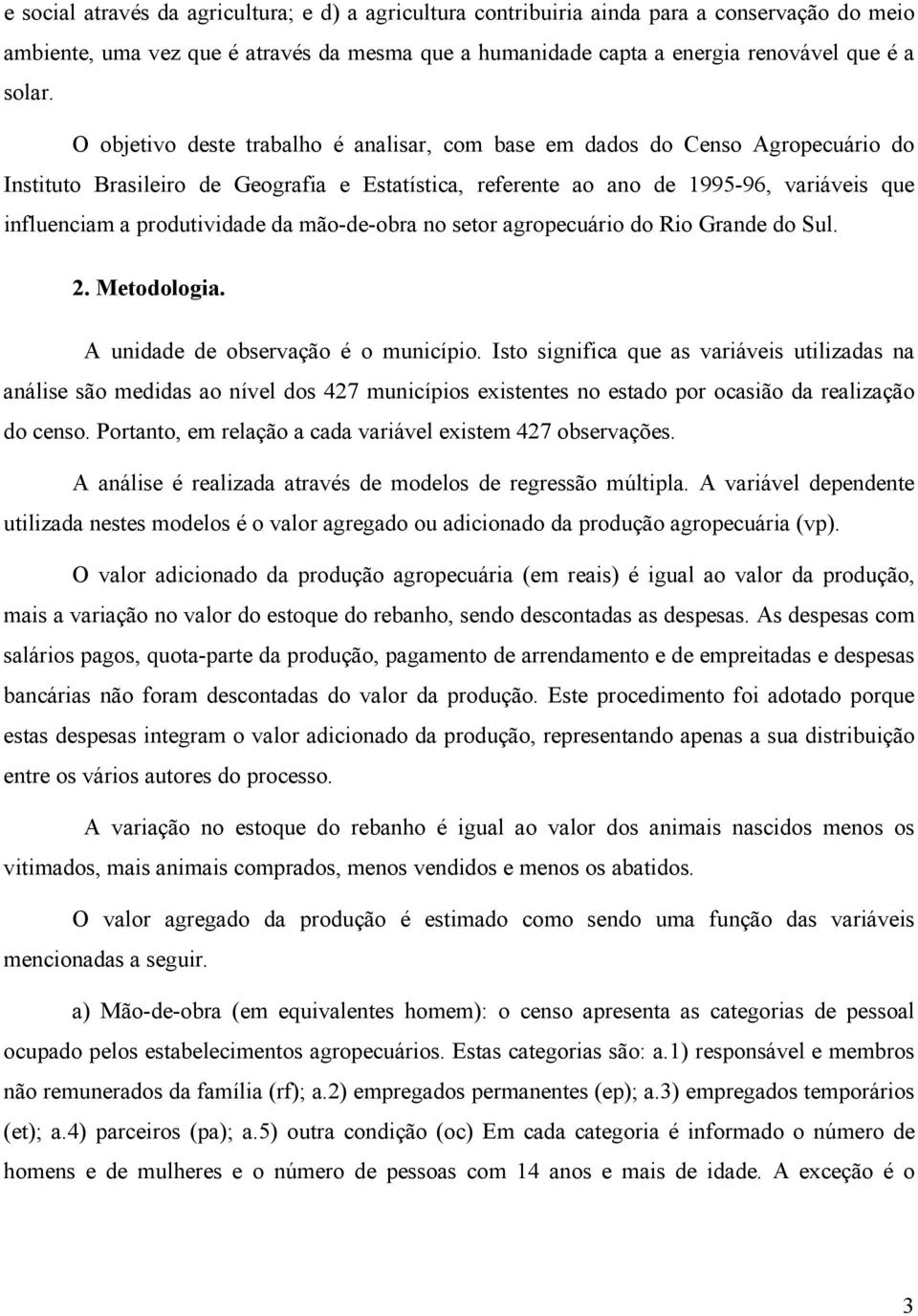 produtividade da mão-de-obra no setor agropecuário do Rio Grande do Sul. 2. Metodologia. A unidade de observação é o município.