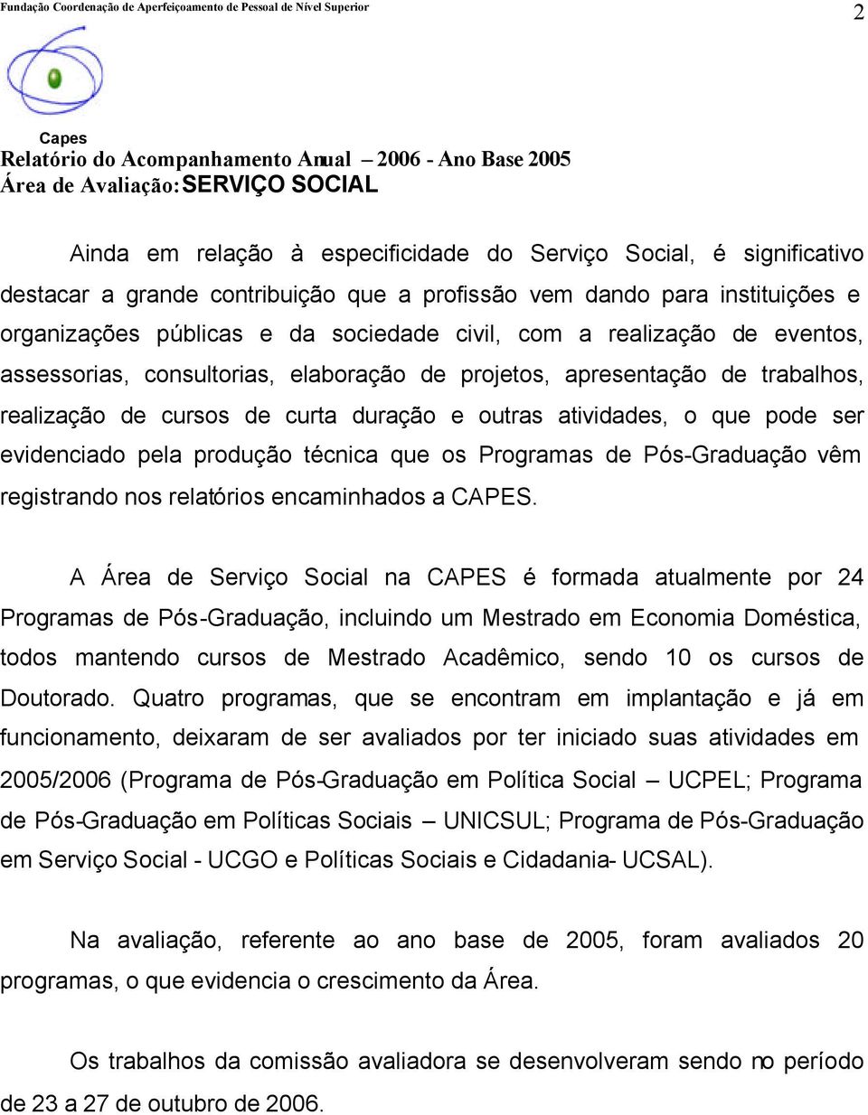 produção técnica que os Programas de Pós-Graduação vêm registrando nos relatórios encaminhados a CAPES.