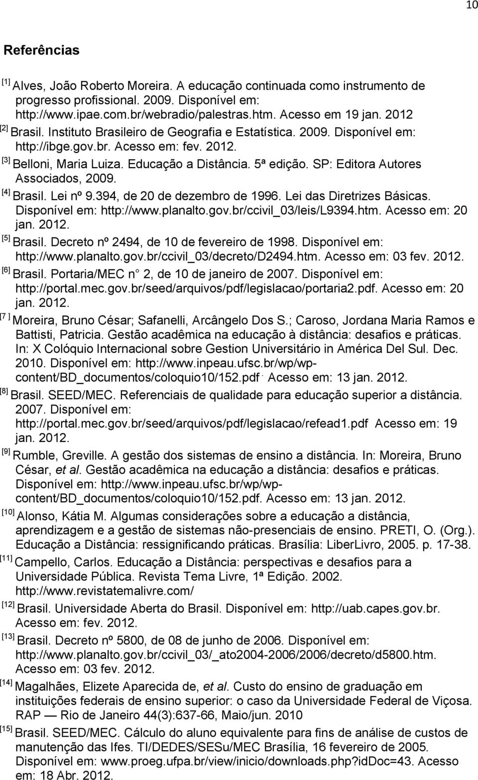 SP: Editora Autores Associados, 2009. [4] Brasil. Lei nº 9.394, de 20 de dezembro de 1996. Lei das Diretrizes Básicas. Disponível em: http://www.planalto.gov.br/ccivil_03/leis/l9394.htm.