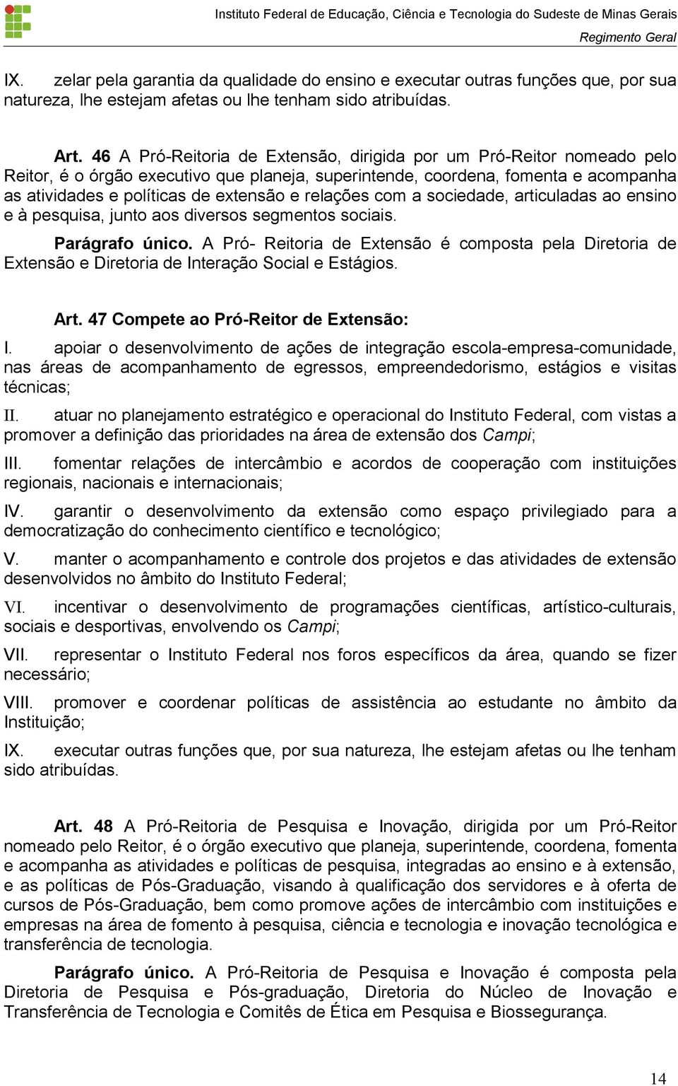 relações com a sociedade, articuladas ao ensino e à pesquisa, junto aos diversos segmentos sociais. Parágrafo único.