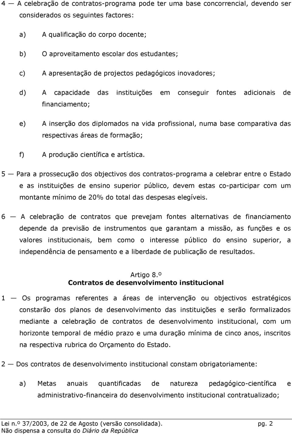 comparativa das respectivas áreas de formação; f) A produção científica e artística.