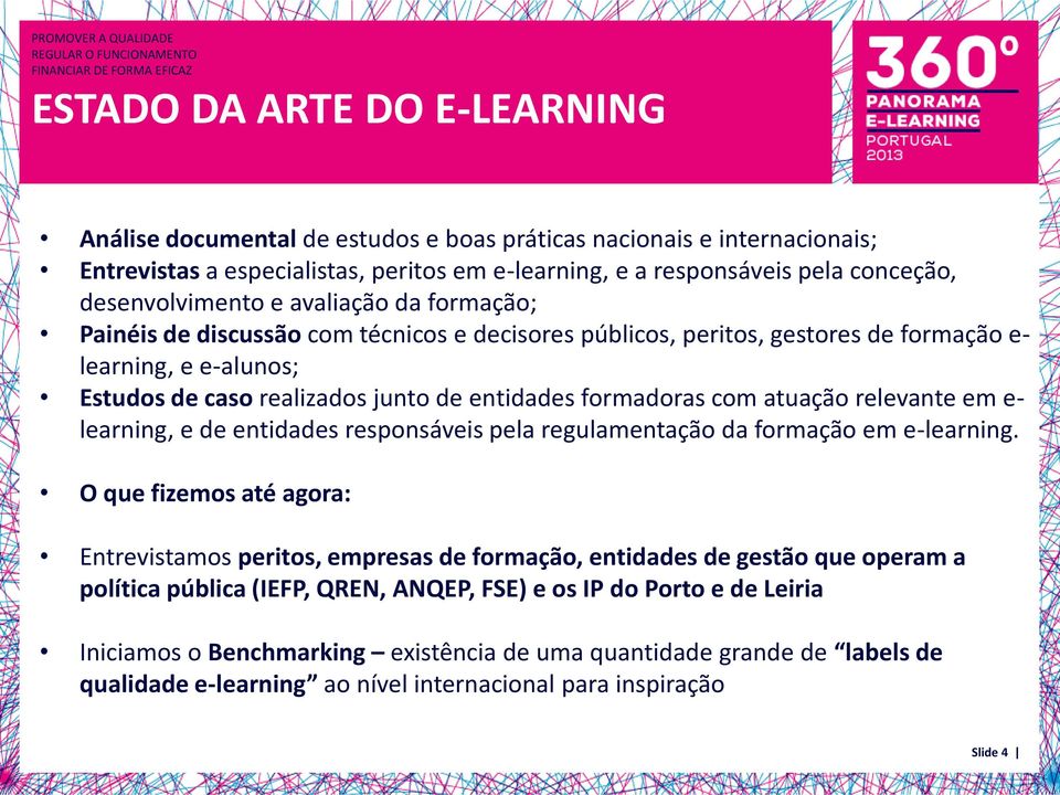 formadoras com atuação relevante em e- learning, e de entidades responsáveis pela regulamentação da formação em e-learning.