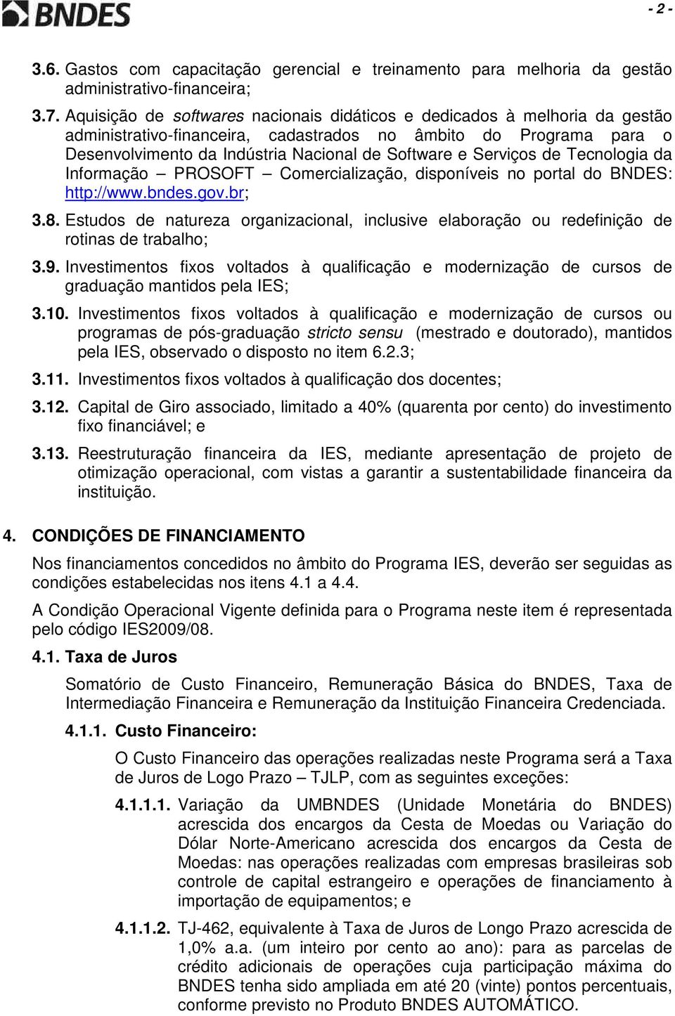 Serviços de Tecnologia da Informação PROSOFT Comercialização, disponíveis no portal do BNDES: http://www.bndes.gov.br; 3.8.