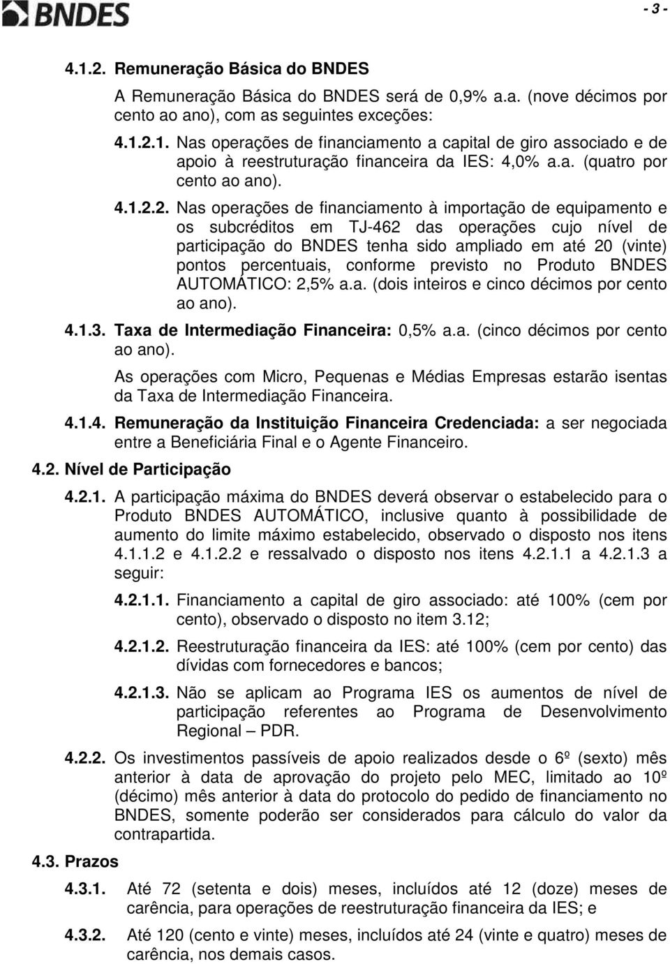 2. Nas operações de financiamento à importação de equipamento e os subcréditos em TJ-462 das operações cujo nível de participação do BNDES tenha sido ampliado em até 20 (vinte) pontos percentuais,