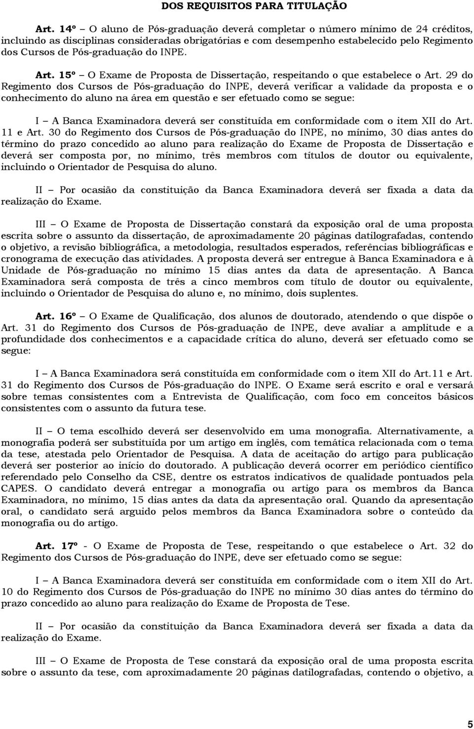 Pós-graduação do INPE. Art. 15º O Exame de Proposta de Dissertação, respeitando o que estabelece o Art.