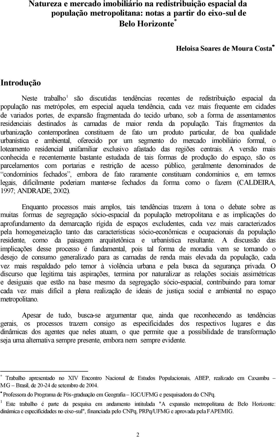 tecido urbano, sob a forma de assentamentos residenciais destinados às camadas de maior renda da população.