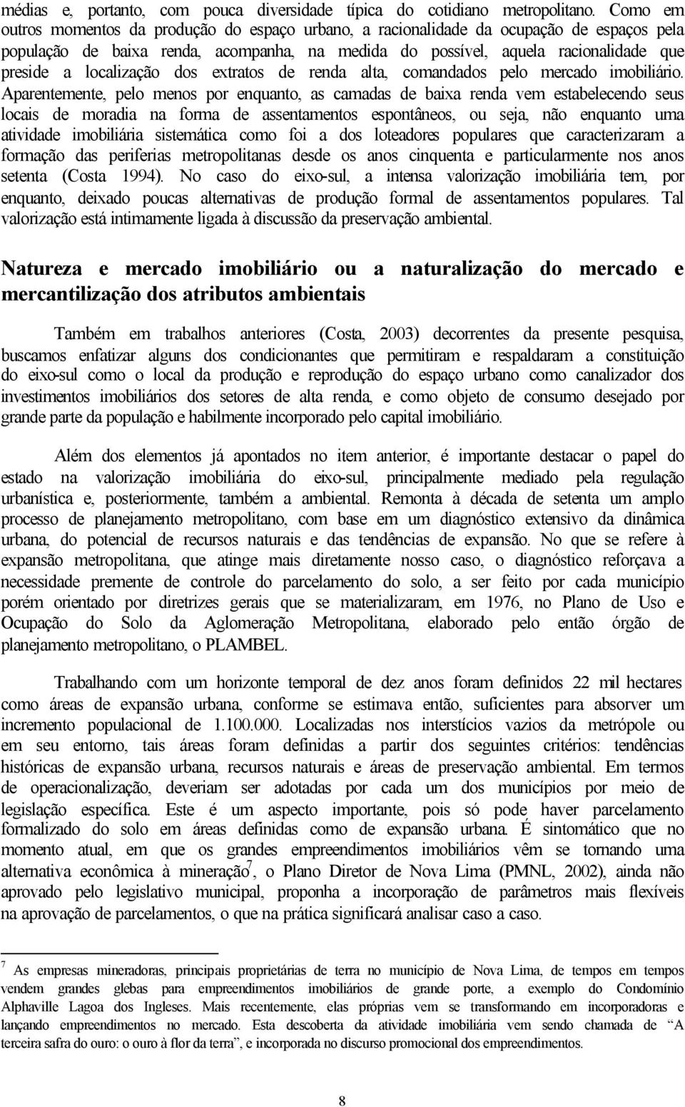 localização dos extratos de renda alta, comandados pelo mercado imobiliário.