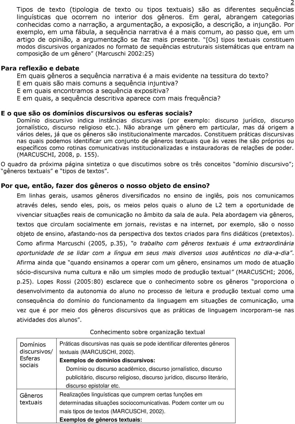 Por exemplo, em uma fábula, a sequência narrativa é a mais comum, ao passo que, em um artigo de opinião, a argumentação se faz mais presente.