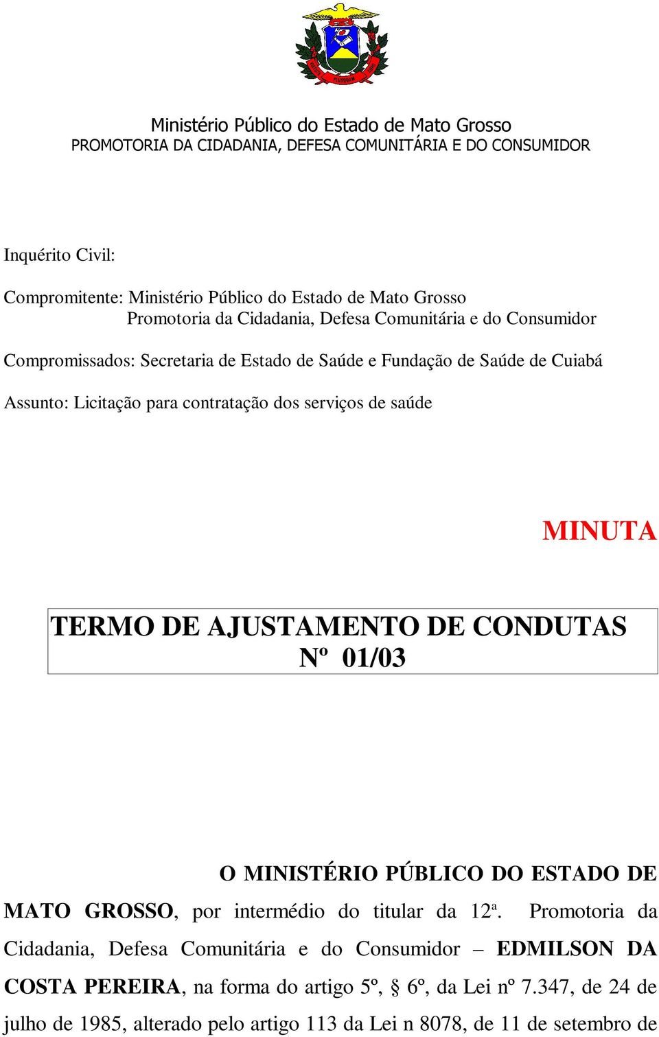 CONDUTAS Nº 01/03 O MINISTÉRIO PÚBLICO DO ESTADO DE MATO GROSSO, por intermédio do titular da 12 a.