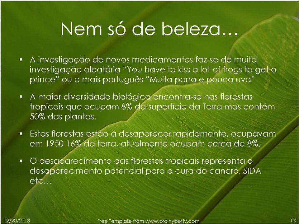 contém 50% das plantas. Estas florestas estão a desaparecer rapidamente, ocupavam em 1950 16% da terra, atualmente ocupam cerca de 8%.