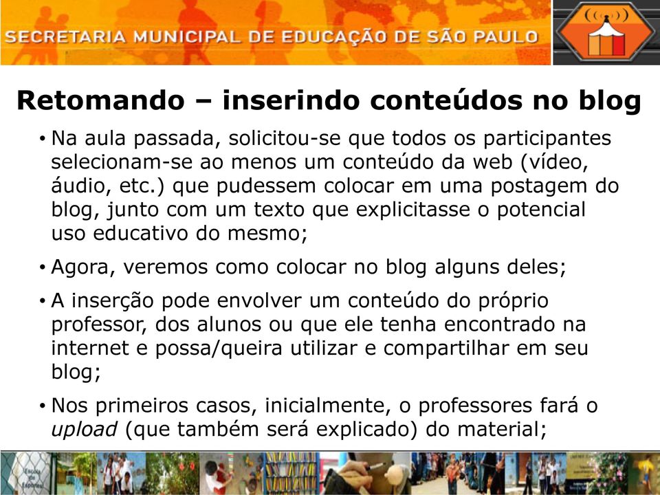 ) que pudessem colocar em uma postagem do blog, junto com um texto que explicitasse o potencial uso educativo do mesmo; Agora, veremos como colocar