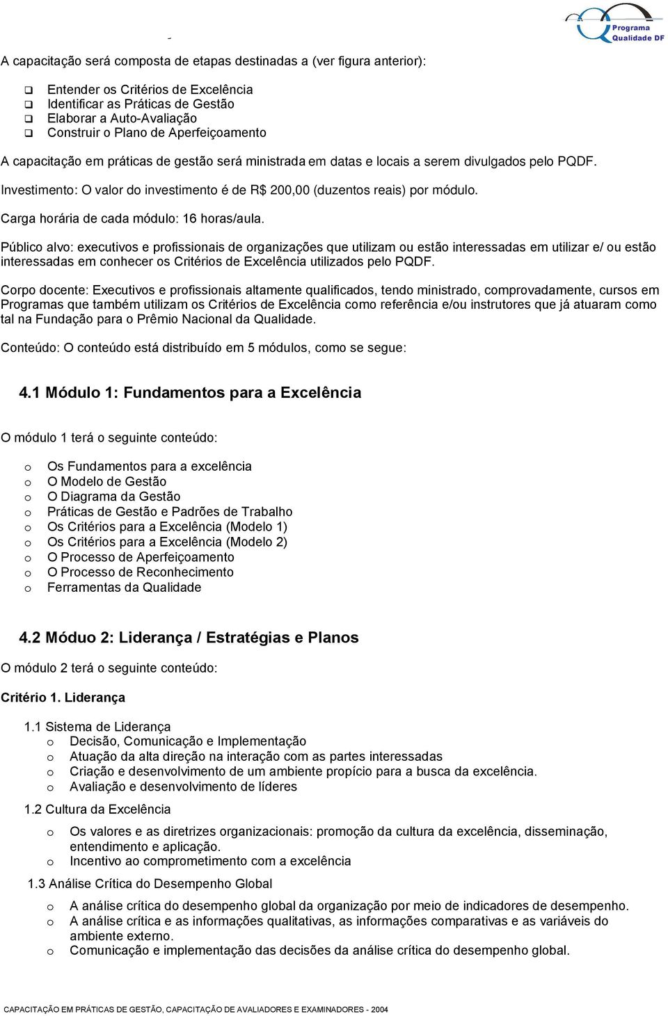 Carga hrária de cada módul: 16 hras/aula.