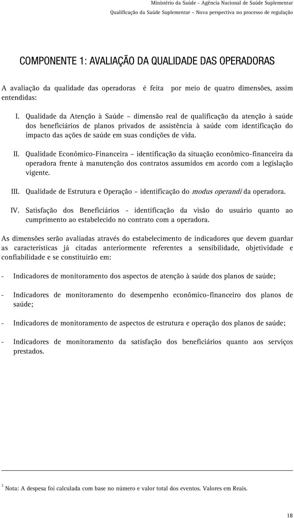 Qualidade da Atenção à Saúde dimensão real de qualificação da atenção à saúde dos beneficiários de planos privados de assistência à saúde com identificação do impacto das ações de saúde em suas