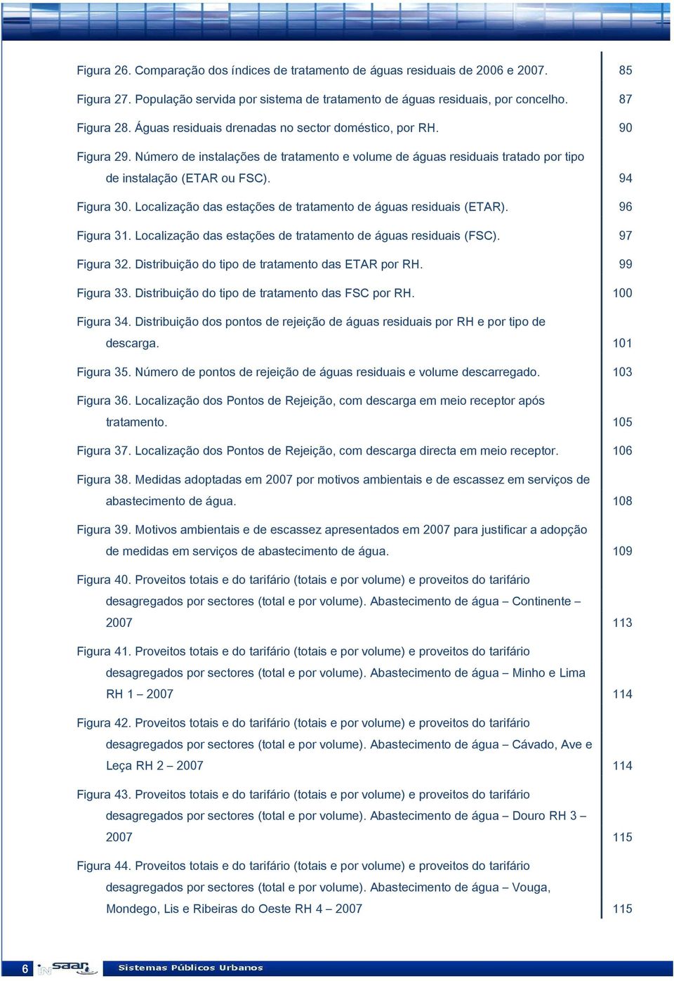 Localização das estações de tratamento de águas residuais (ETAR). 96 Figura 31. Localização das estações de tratamento de águas residuais (FSC). 97 Figura 32.