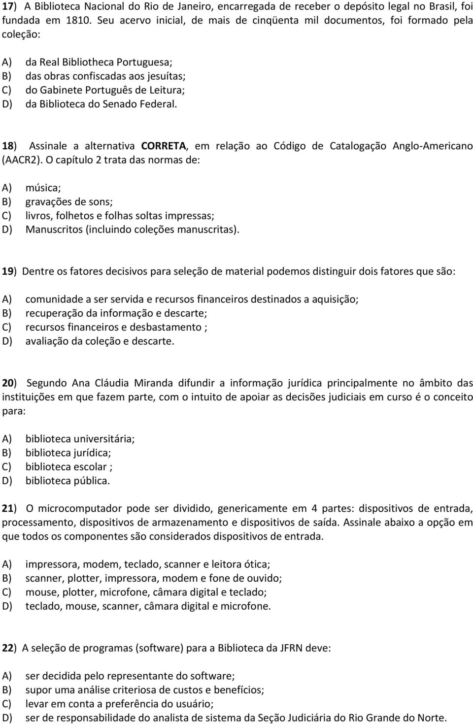 Biblioteca do Senado Federal. 18) Assinale a alternativa CORRETA, em relação ao Código de Catalogação Anglo Americano (AACR2).