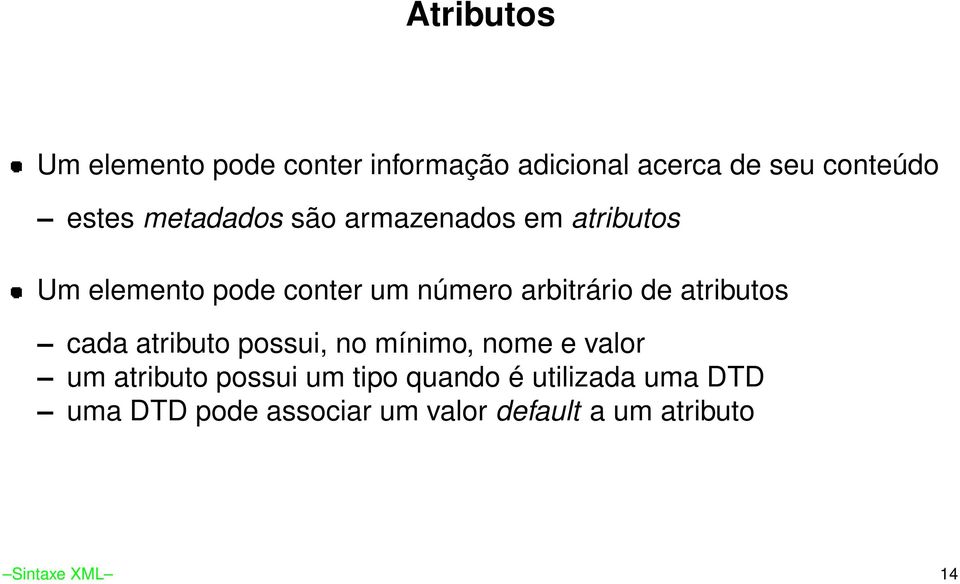 atributos cada atributo possui, no mínimo, nome e valor um atributo possui um tipo