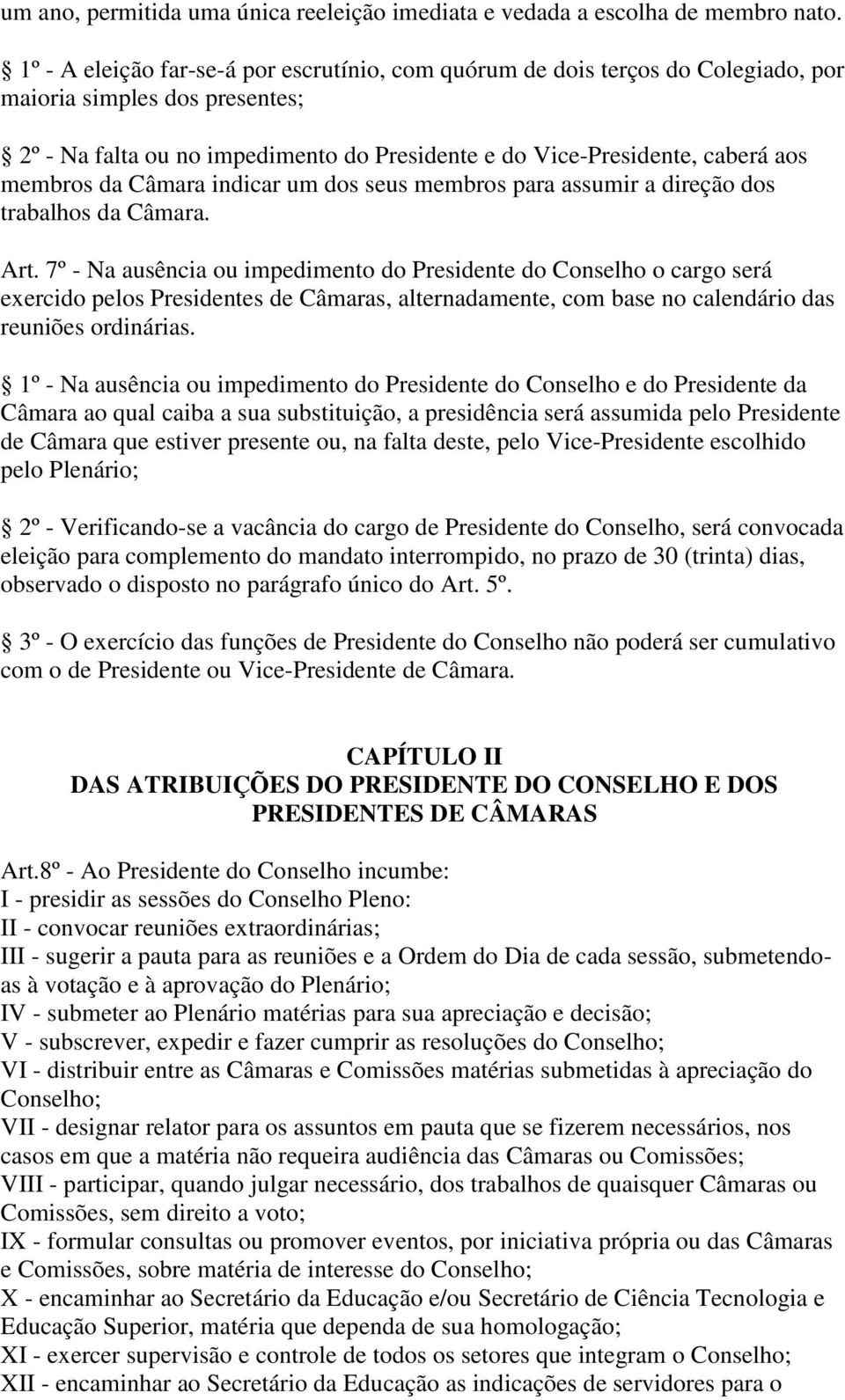 membros da Câmara indicar um dos seus membros para assumir a direção dos trabalhos da Câmara. Art.