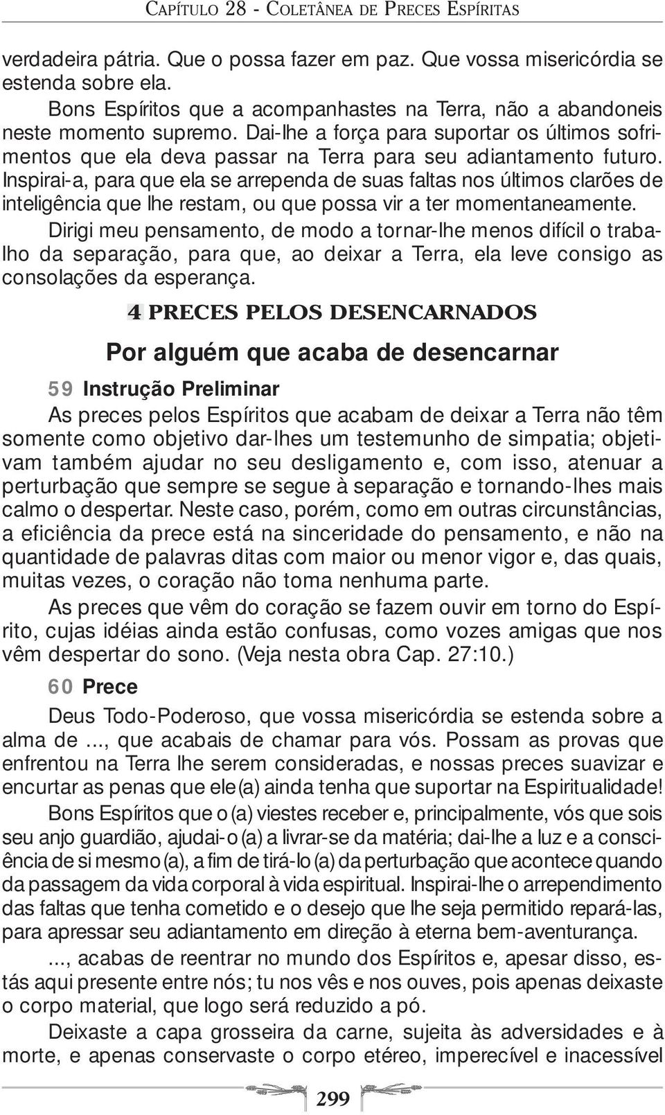 Inspirai-a, para que ela se arrependa de suas faltas nos últimos clarões de inteligência que lhe restam, ou que possa vir a ter momentaneamente.