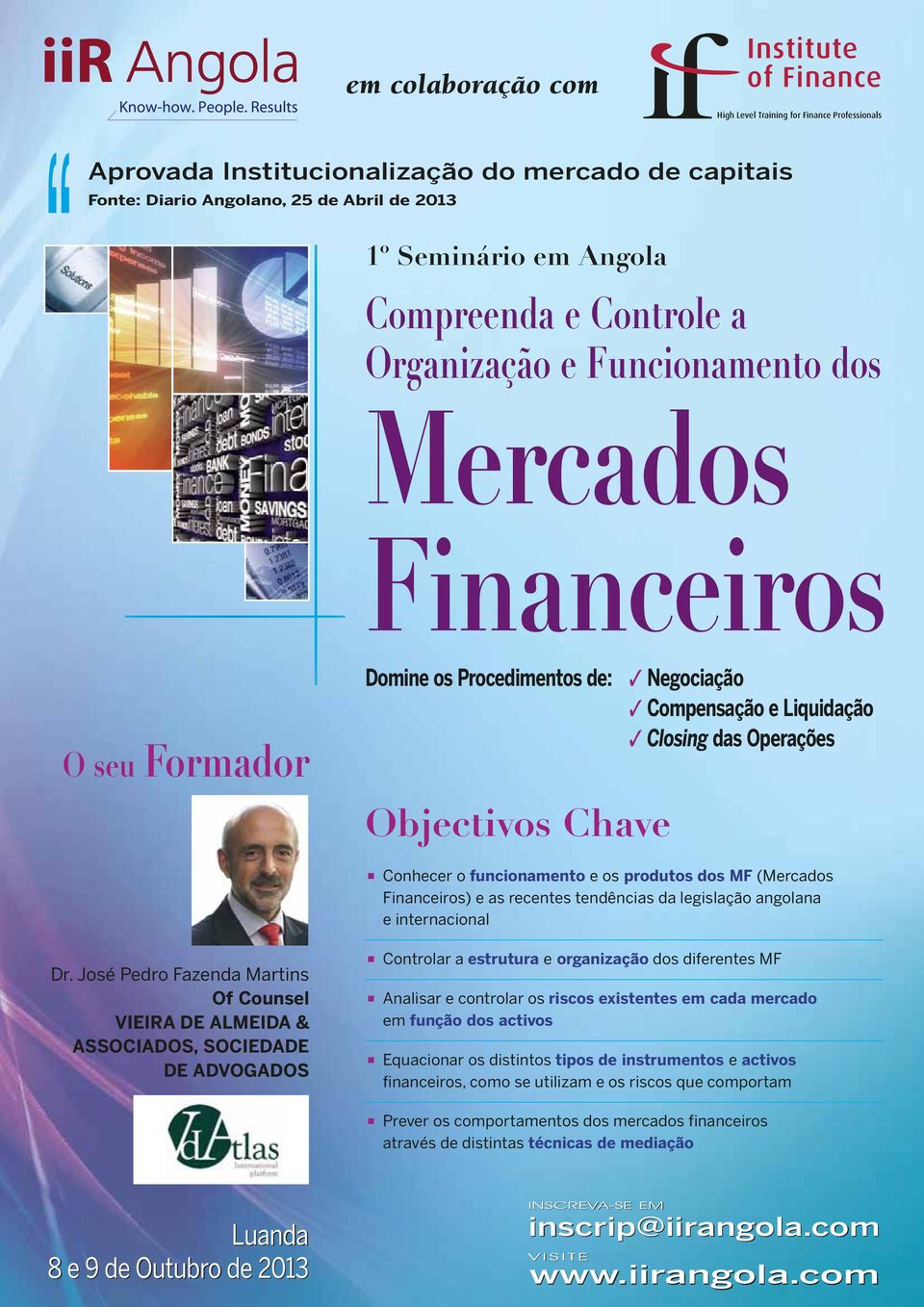 Chave Conhecer o funcionamento e os produtos dos MF (Mercados Financeiros) e as recentes tendências da legislação angolana e internacional Dr.