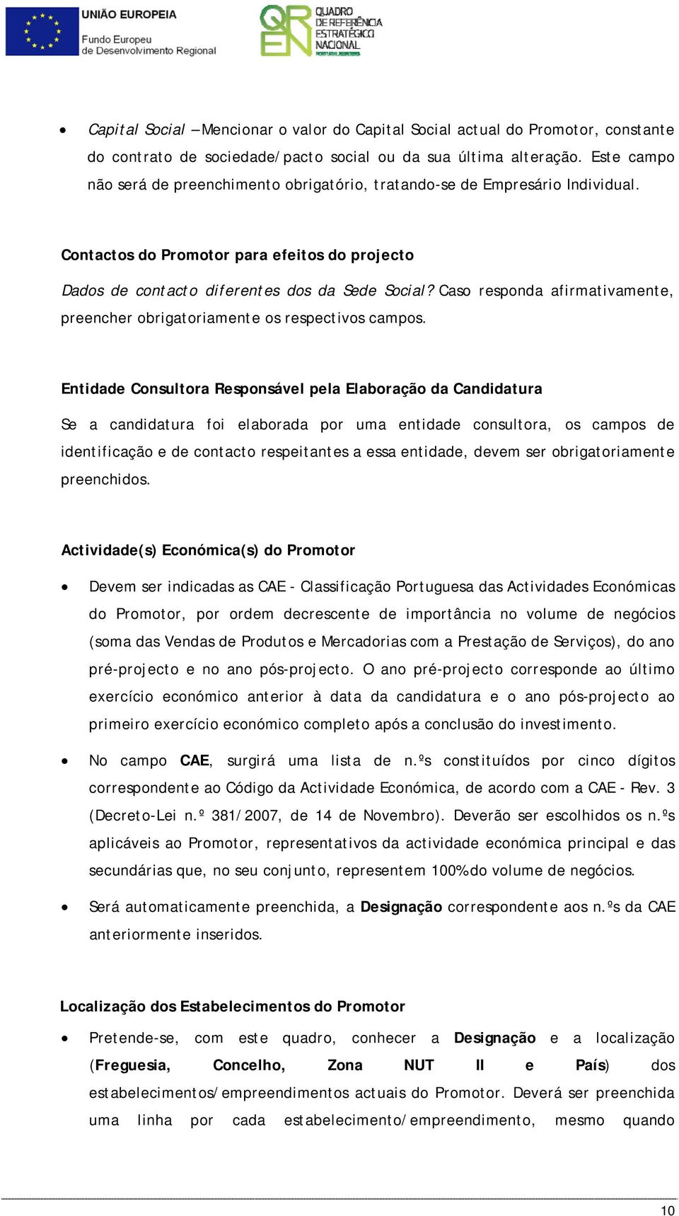 Caso responda afirmativamente, preencher obrigatoriamente os respectivos campos.