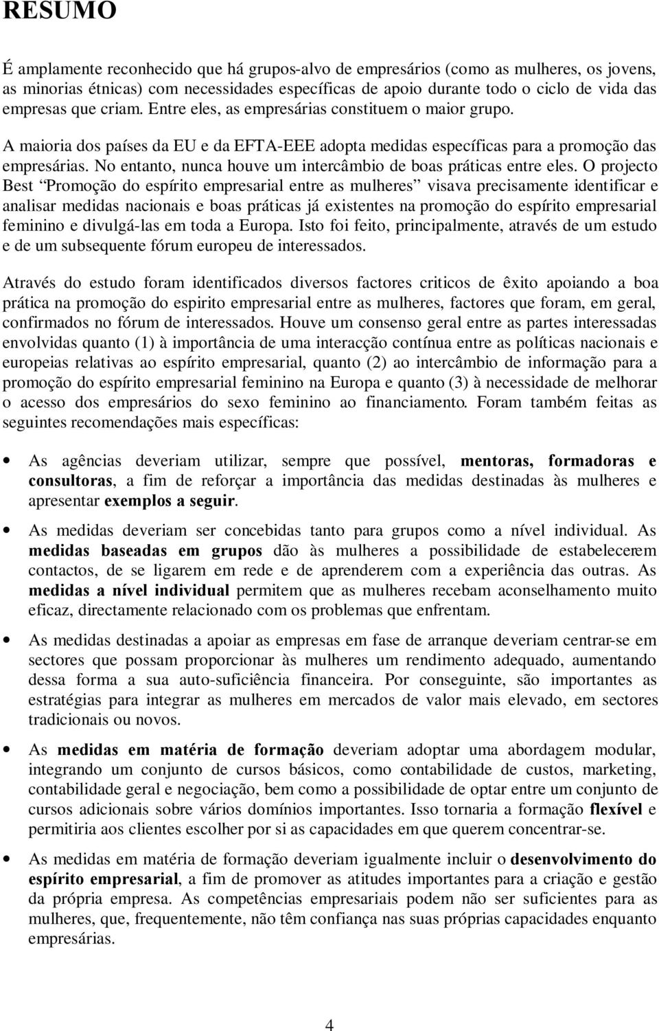 No entanto, nunca houve um intercâmbio de boas práticas entre eles.