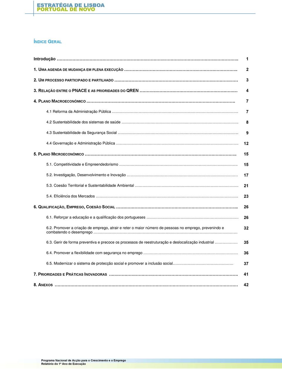 . 15 5.1. Competitividade e Empreendedorismo. 15 5.2. Investigação, Desenvolvimento e Inovação. 17 5.3. Coesão Territorial e Sustentabilidade Ambiental. 21 5.4. Eficiência dos Mercados.. 23 6.